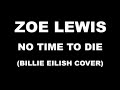 Zoe Lewis - No Time To Die Billie Eilish Cover