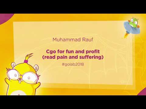 GoLab 2018 - Muhammad Rauf - CGo for fun and profit (read pain and suffering)
