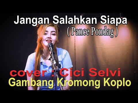 Jangan Salahkan Siapa - pance pondag - gambang kromong koplo -cover by : Cici selvi