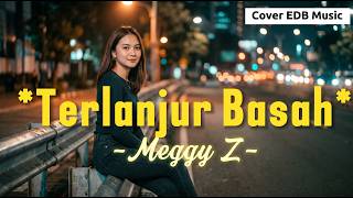 Download lagu TERLANJUR BASAH - Meggy Z | Cover EDB Music (Versi Paling Menyentuh & Viral 2026) mp3