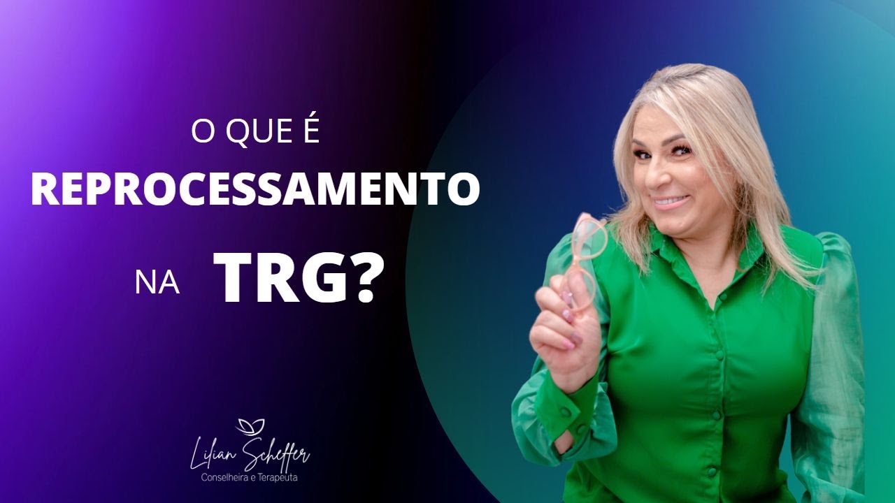 O que é o REPROCESSAMENTO  na terapia TRG?