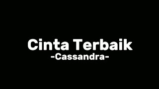 Cinta Terbaik -Cassandra-  ( Lirik )