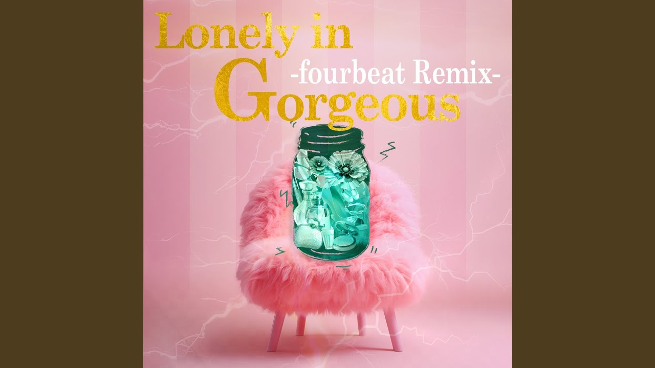 Lonely in Gorgeous -fourbeat Remix-