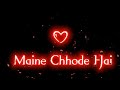 Maine Chhode Hai Baki Sare Raste Status Black Screen Whatsapp Status Love Status