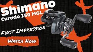 Shimano Curado 150 MGL First Impression