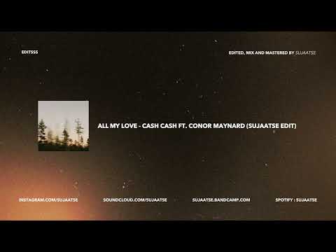 all my love - cash cash ft. conor maynard (sujaatse edit)