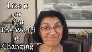 Like It or Not, The World is Changing!