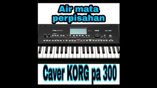 Download lagu #airmataperpisahankorgpa300  KARAOKE, Air mata perpisahan caver korg pa 300 mp3