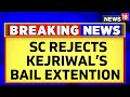 Arvind Kejriwal News Updates | Supreme Court Turns Down Kejriwal's Bail Extension Plea | News18