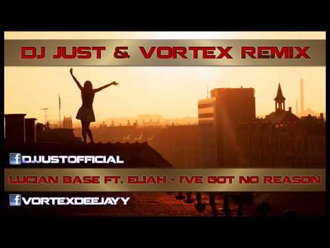 Lucian Base ft. Eliah - I've Got No Reason (DJ Just & Vortex remix 2013)