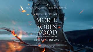 A Morte de Robin Hood | Hoje, somente nos cinemas