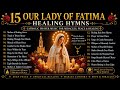 15 OUR LADY OF FATIMA HEALING HYMNS Catholic Prayer Music For Miracles Peace Healing