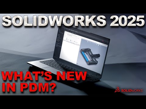 What's New in SOLIDWORKS PDM 2025 | Efficiently Manage CAD Data