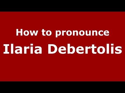 How to pronounce Ilaria Debertolis (Italian/Italy)  - PronounceNames.com