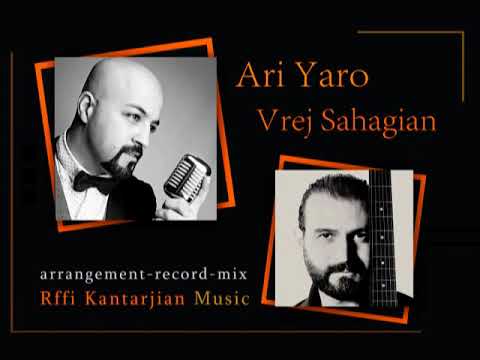 Ari Yaro - Vrej Sahagian ft, Raffi kantarjian