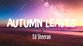 Autumn Leaves - Ed Sheeran (Lyrics/Vietsub)