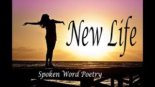 New Life (Spoken Word Poetry)