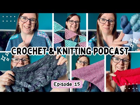 Crochet & Knitting Podcast | Ep.15: Finished items, new cast on’s and plans! 🧶