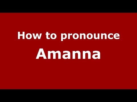 How to Pronounce Amanna - PronounceNames.com