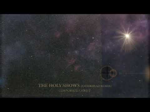 Corporate Christ - The Holy Shows (Faderhead Remix)