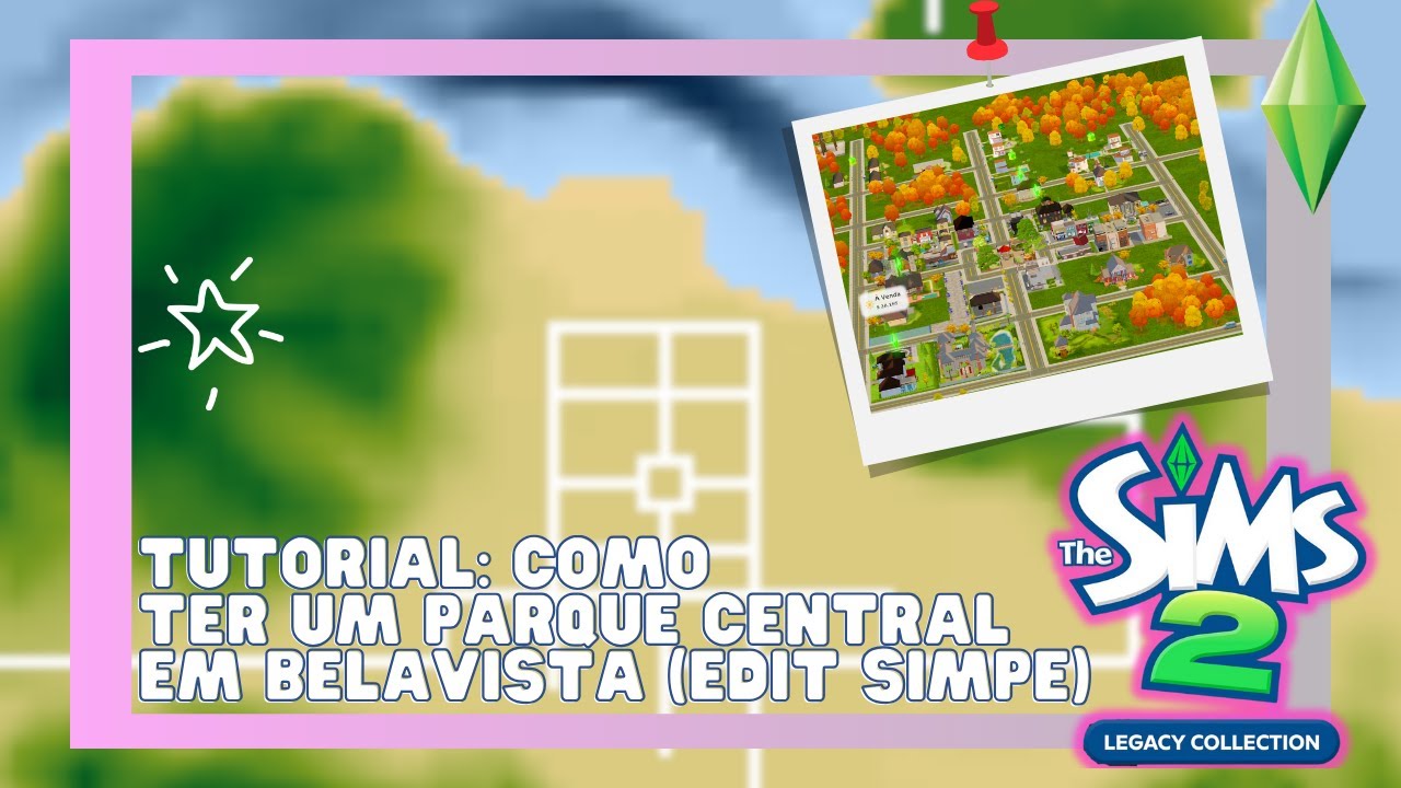 TUTORIAL: COMO EDITAR O MAPA DA BELAVISTA E TER UM PARQUE CENTRAL FACILMENTE NO THE SIMS 2 LEGACY
