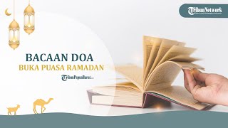 Bacaan Doa Buka Puasa dalam Tulisan Arab dan Latin, Lengkap dengan Terjemahannya