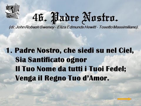 46. Padre Nostro (di: John Robson Sweney - Eliza Edmunds Hewitt - Tosetto Massimiliano).