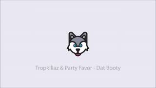 Tropkillaz &amp; Party Favor - Dat Booty