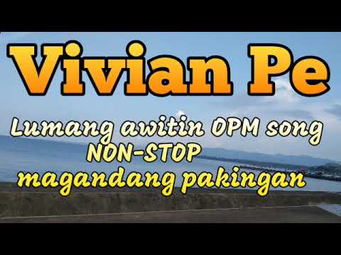 Mga magandang Awitin ni VIVIAN PE OPM non-stop music Tagalog original