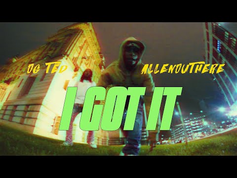 OG Ted & ALLENOUTHERE - I GOT IT (OFFICIAL VIDEO)