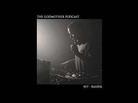 Rasser - The Godmother Podcast 017