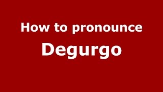 How to pronounce Degurgo