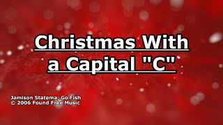 Christmas With a Capital &quot;C&quot; - Go Fish - Lyrics