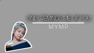 ONLY REMINDS ME OF YOU (MYMP) | cover by KYLA ALMOGUERA