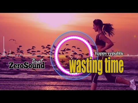 Wasting Time by Happy Republic ft Eric Hojden