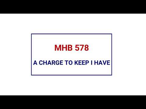MHB 578 - A CHARGE TO KEEP I HAVE