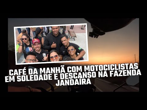 CAFÉ DA MANHÃ DOS MOTOCICLISTAS EM SOLEDADE E CONHECENDO A FAZENDA JANDAÍRA NO JUNCO