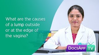 What are the causes of a Lump outside or at the Edge of the Vagina? #AsktheDoctor