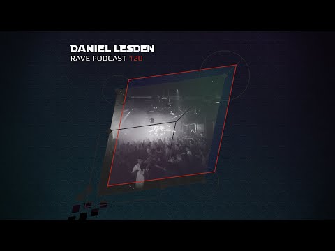 Daniel Lesden — Rave Podcast 120 [Progressive, Techno, Trance DJ Mix]