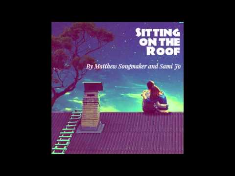 Sitting on the Roof - Original Song by Sami Jo and Matthew Songmaker