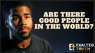 Are there good people in the world? | Are you a good person?