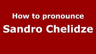 How to pronounce Sandro Chelidze