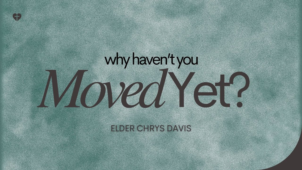 WHY HAVEN'T YOU MOVED YET? // ELDER CHRYS DAVIS