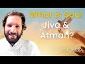 What is the Soul - The Nature of Jiva & Atman