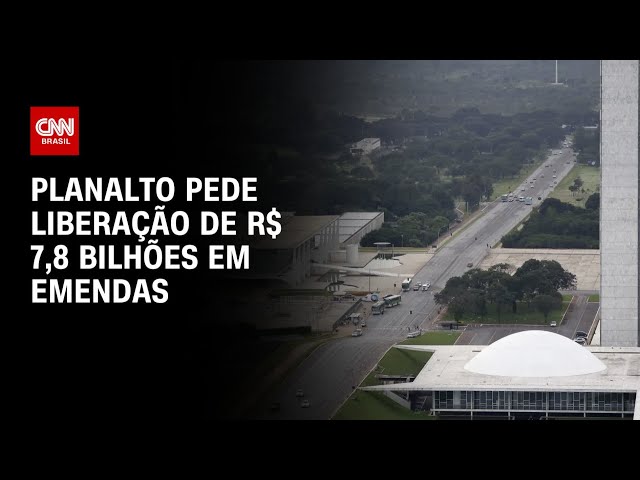 Planalto pede liberação de R$ 7,8 bilhões em emendas | CNN PRIME TIME