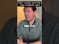 Why Looks Matter For Common Men