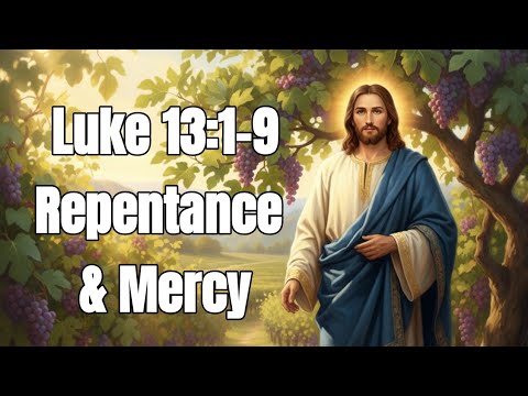 Daily Gospel Reflection – Luke 13:1-9 – Repentance & Mercy
