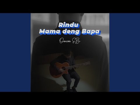 Rindu Mama Deng Bapa