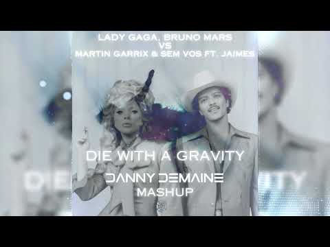 Lady Gaga Bruno Mars vs Martin Garrix, Sem Vox ft Jaimes - Die With A Gravity (Danny Demaine Mashup)