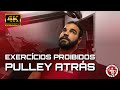 EXERCÍCIOS PROIBIDOS - PULLEY ATRÁS